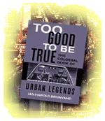 Too Good to Be True: the Colossal Book of Urban Legends