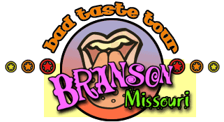 Bad Taste Tour: Branson, Missouri