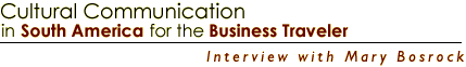 Cultural Communication in South America for the Business Traveler
Interview with Mary Bosrock