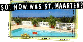 So, How was St. Martin? 