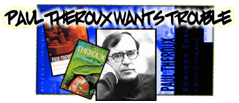 Paul Theroux Wants Trouble